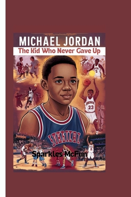 Michael Jordan: The Kid Who Never Gave Up            Book Cover