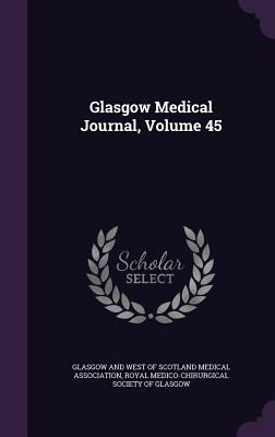 Glasgow Medical Journal, Volume 45 1357388810 Book Cover