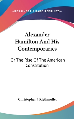 Alexander Hamilton And His Contemporaries: Or T... 0548202966 Book Cover