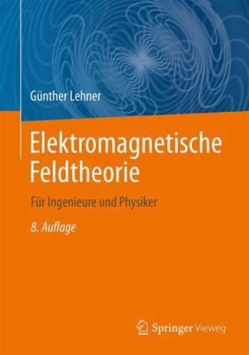 Elektromagnetische Feldtheorie: F?r Ingenieure ... [German] 3662566427 Book Cover