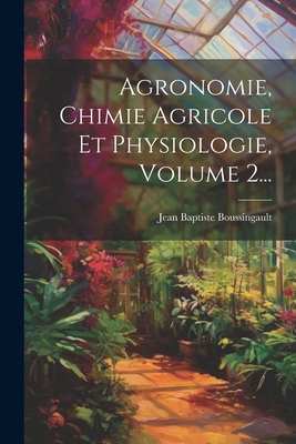 Agronomie, Chimie Agricole Et Physiologie, Volu... [French] 1021239070 Book Cover