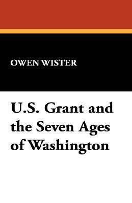 Ulysses S. Grant and the Seven Ages of Washington 1434490408 Book Cover