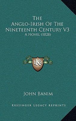 The Anglo-Irish of the Nineteenth Century V3: A... 1164337041 Book Cover
