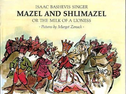 Mazel and Shlimazel: Or the Milk of a Lioness 0374348847 Book Cover