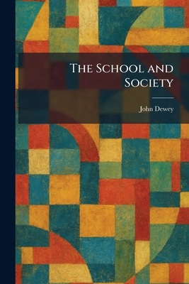 The School and Society 1025972228 Book Cover