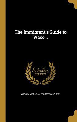 The Immigrant's Guide to Waco .. 1374465666 Book Cover