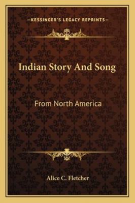 Indian Story And Song: From North America 1162938471 Book Cover