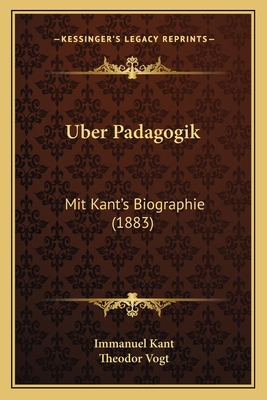 Uber Padagogik: Mit Kant's Biographie (1883) [German] 116805138X Book Cover