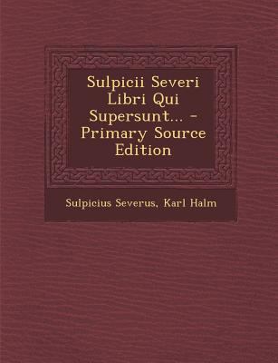 Sulpicii Severi Libri Qui Supersunt... - Primar... [Latin] 1293571504 Book Cover