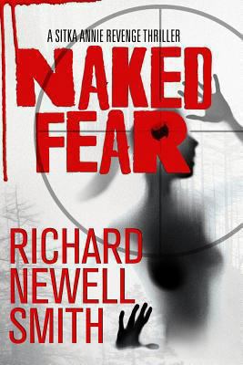 Naked Fear: A Sitka Annie Thriller 149274462X Book Cover