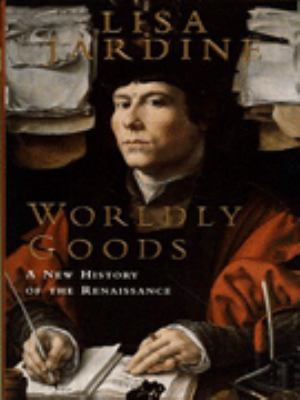 Worldly Goods: A New History of the Renaissance 0333638107 Book Cover