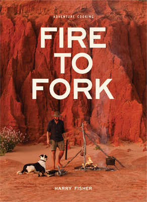 Fire to Fork: Adventure Cooking 0645522600 Book Cover
