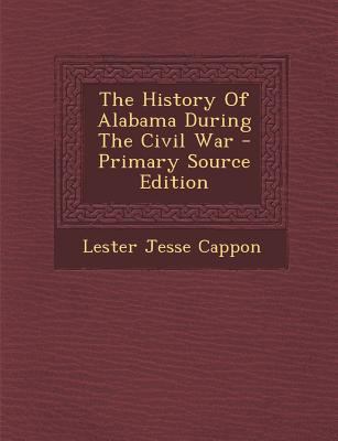 The History of Alabama During the Civil War - P... 129572460X Book Cover