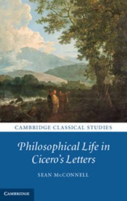 Philosophical Life in Cicero's Letters 1107040817 Book Cover