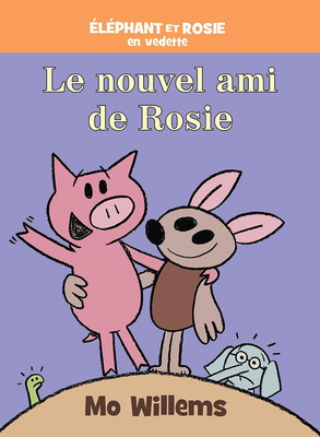 Éléphant Et Rosie: Le Nouvel Ami de Rosie [French] 1039713602 Book Cover