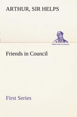 Friends in Council - First Series 3849187721 Book Cover