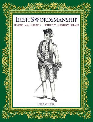 Irish Swordsmanship: Fencing and Dueling in Eig... 0999056719 Book Cover