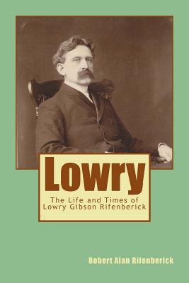 Lowry: The Life and Times of Lowry Gibson Rifen... 1494400049 Book Cover