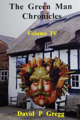 The Green Man Chronicles: volume IV 1546714049 Book Cover