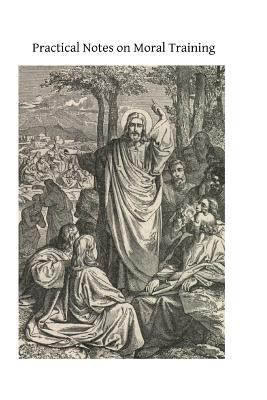 Practical Notes on Moral Training 1495477886 Book Cover