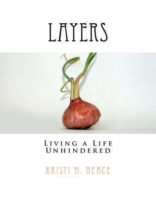 Layers: Living a Life Unhindered 1480146218 Book Cover
