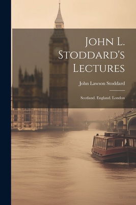 John L. Stoddard's Lectures: Scotland. England.... 1022806262 Book Cover