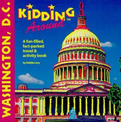 Kidding Around Washington, D.C.: A Fun Filled, ... 1562613367 Book Cover