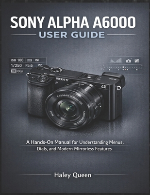 Sony Alpha A6000 User Guide: A Hands-On Manual ... B0GM6DV4BW Book Cover