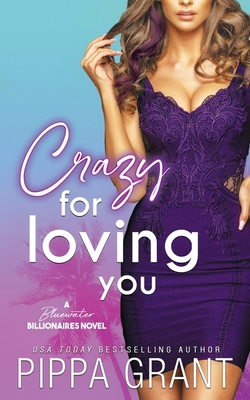 Crazy for Loving You: A Bluewater Billionaires ... 1940517729 Book Cover