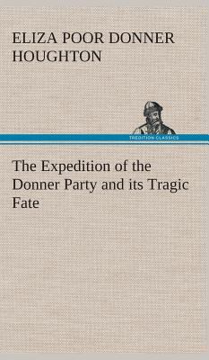 The Expedition of the Donner Party and its Trag... 3849523098 Book Cover