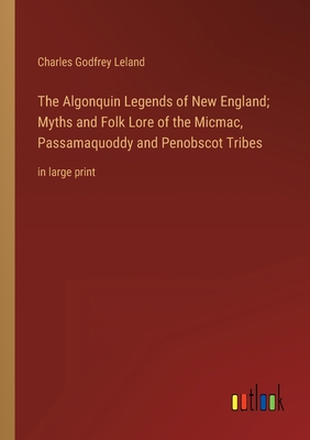 The Algonquin Legends of New England; Myths and... 3368358022 Book Cover