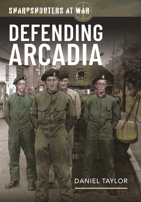 Sharpshooters at War: Defending Arcadia 1036103439 Book Cover