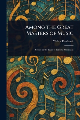 Among the Great Masters of Music 1023112280 Book Cover