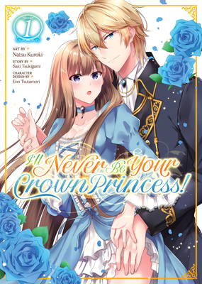 I'll Never Be Your Crown Princess! (Manga) Vol. 1 1638585296 Book Cover
