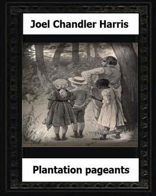 Plantation Pageants (1899) by: Joel Chandler Ha... 1530649560 Book Cover