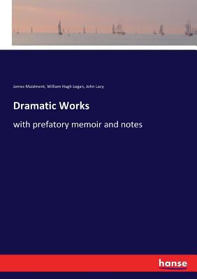 Dramatic Works: with prefatory memoir and notes 3337093086 Book Cover