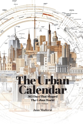 The Urban Calendar: 365 Days That Shaped the Ur... B0FLSQ5YB3 Book Cover
