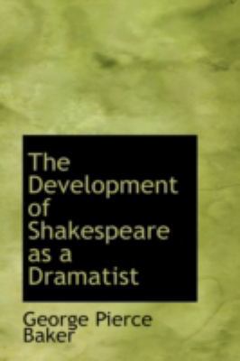 The Development of Shakespeare as a Dramatist 0559371349 Book Cover