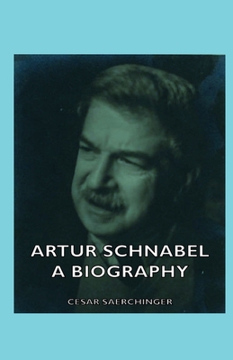 Artur Schnabel - A Biography 1443727997 Book Cover