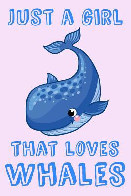 Just A Girl That Loves Whales: Whale Loving Gir... 1073176878 Book Cover