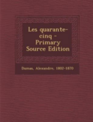 Les Quarante-Cinq - Primary Source Edition [French] 1294724894 Book Cover