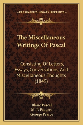 The Miscellaneous Writings Of Pascal: Consistin... 116581157X Book Cover