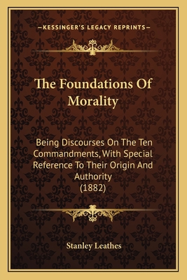 The Foundations Of Morality: Being Discourses O... 1164022164 Book Cover