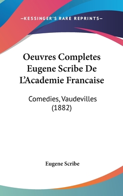 Oeuvres Completes Eugene Scribe de L'Academie F... [French] 116130729X Book Cover