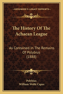 The History Of The Achaean League: As Contained... 1165697386 Book Cover