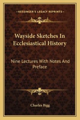 Wayside Sketches In Ecclesiastical History: Nin... 1162924713 Book Cover