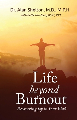 Life Beyond Burnout: Recovering Joy in Your Work 195240570X Book Cover
