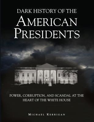 Dark History of the American Presidents: Power,... 1782740279 Book Cover