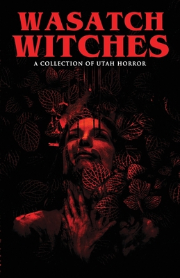 Wasatch Witches: A Collection of Utah Horror Book Cover