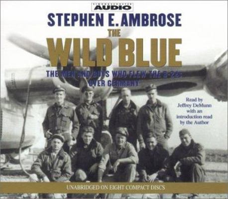 The Wild Blue: The Men and Boys Who Flew the B-... 0743507878 Book Cover